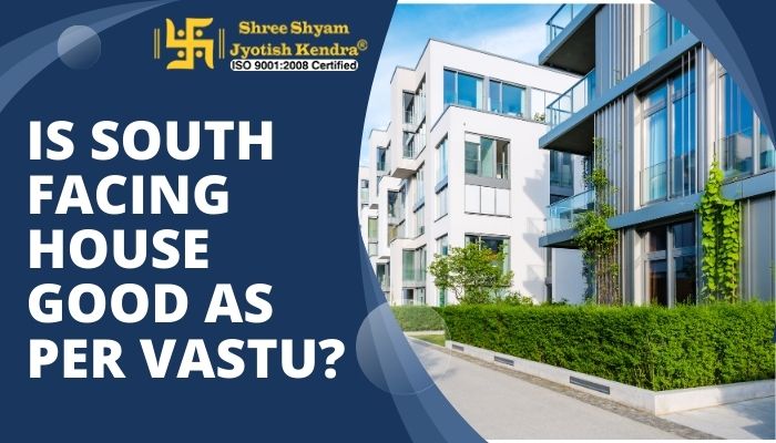 is south facing house good as per vastu