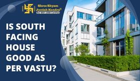 Is South Facing House Good as per Vastu?