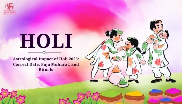 Astrological Impact of Holi 2025: Correct Date, Puja Muhurat, and Rituals