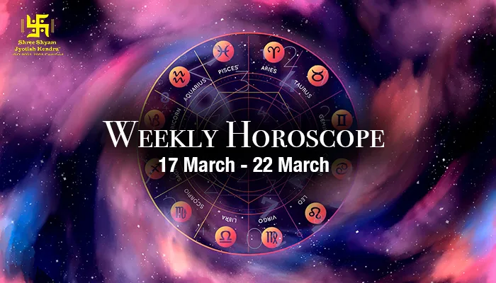 Weekly Horoscope March 17 to 22 March-2025